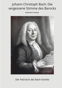 Vorderes Coverbild Johann Christoph Bach: Die vergessene Stimme des Barocks
