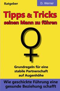 Vorderes Coverbild Tipps und Tricks seinen Mann zu führen: Wie geschickte Führung eine gesunde Beziehung schafft