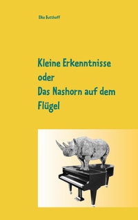 Vorderes Coverbild Kleine Erkenntnisse oder Das Nashorn auf dem Flügel
