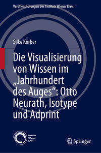 Vorderes Coverbild Die Visualisierung von Wissen im „Jahrhundert des Auges“: Otto Neurath, Isotype und Adprint