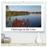 Vorderes Coverbild Unterwegs an der Loire (hochwertiger Premium Wandkalender 2025 DIN A2 quer), Kunstdruck in Hochglanz