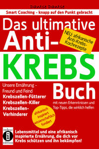 Vorderes Coverbild Das ultimative Anti-KREBS-Buch! Unsere Ernährung – Freund und Feind: Krebszellen-Fütterer, Krebszellen-Killer, Krebszellen-Verhinderer