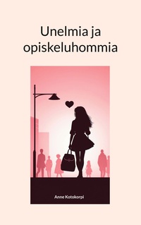 Vorderes Coverbild Unelmia ja opiskeluhommia
