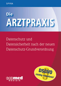 Vorderes Coverbild Die Arztpraxis - Datenschutz und Datensicherheit nach der neuen Datenschutzgrundverordnung