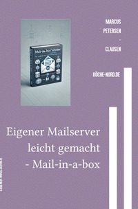 Vorderes Coverbild E-Mail &amp; Web Mastery: Sicherheit und Kontrolle für Einsteiger / Eigener Mailserver leicht gemacht - Mail-in-a-Box für Einsteiger