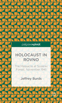 Vorderes Coverbild Holocaust in Rovno: The Massacre at Sosenki Forest, November 1941