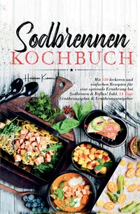 Vorderes Coverbild Sodbrennen Kochbuch – 150 bekömmliche Rezepte für eine magenfreundliche Ernährung bei Sodbrennen und Reflux