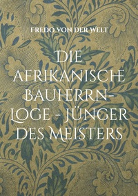 Vorderes Coverbild Die afrikanische Bauherrn-Loge - Jünger des Meisters