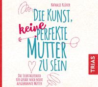Vorderes Coverbild Die Kunst, keine perfekte Mutter zu sein