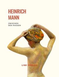 Vorderes Coverbild Heinrich Mann: Zwischen den Rassen. Vollständige Neuausgabe
