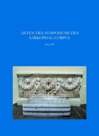 Vorderes Coverbild Akten des Symposiums 'Sarkophage der Römischen Kaiserzeit: Produktion in den Zentren – Kopien in den Provinzen'