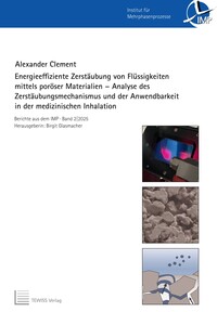 Vorderes Coverbild Energieeffiziente Zerstäubung von Flüssigkeiten mittels poröser Materialien - Analyse des Zerstäubungsmechanismus und der Anwendbarkeit in der medizinischen Inhalation