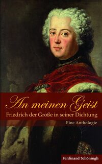Vorderes Coverbild An meinen Geist: Friedrich der Große in seiner Dichtung