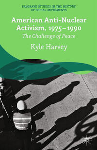 Vorderes Coverbild American Anti-Nuclear Activism, 1975-1990