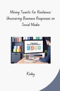 Vorderes Coverbild Mining Tweets for Resilience: Uncovering Business Responses on Social Media