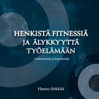 Vorderes Coverbild Henkistä fitnessiä ja älykkyyttä työelämään - kokemuksia ja käytäntöjä