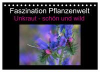 Vorderes Coverbild Faszination Pflanzenwelt - Unkraut, schön und wild (Tischkalender 2025 DIN A5 quer), CALVENDO Monatskalender