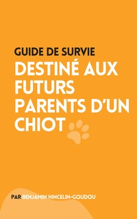 Vorderes Coverbild Guide de survie : destiné aux futurs parents d'un chiot