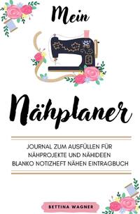 Vorderes Coverbild Mein Nähplaner: Journal zum Ausfüllen für Nähprojekte und Nähideen blanko Notizheft Nähen Eintragbuch