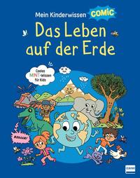 Vorderes Coverbild Mein Kinderwissen-Comic – Das Leben auf der Erde (Planet Erde, Pflanzen, Tiere, Der Mensch)