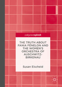 Vorderes Coverbild The Truth about Fania Fénelon and the Women’s Orchestra of Auschwitz-Birkenau
