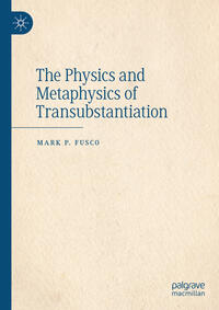 Vorderes Coverbild The Physics and Metaphysics of Transubstantiation