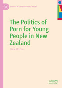 Vorderes Coverbild The Politics of Porn for Young People in New Zealand