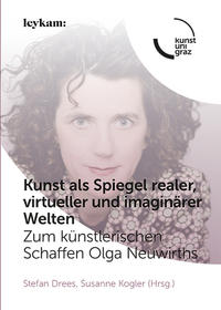 Vorderes Coverbild Kunst als Spiegel realer, virtueller und imaginärer Welten. Zum künstlerischen Schaffen Olga Neuwirths