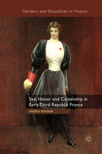 Vorderes Coverbild Sex, Honor and Citizenship in Early Third Republic France