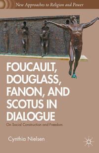 Vorderes Coverbild Foucault, Douglass, Fanon, and Scotus in Dialogue