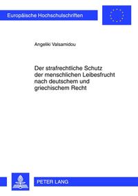 Vorderes Coverbild Der strafrechtliche Schutz der menschlichen Leibesfrucht nach deutschem und griechischem Recht