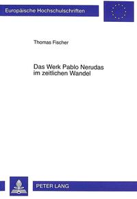 Vorderes Coverbild Das Werk Pablo Nerudas im zeitlichen Wandel