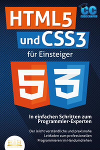 Vorderes Coverbild HTML5 und CSS3 für Einsteiger - In einfachen Schritten zum Programmier-Experten: Der leicht verständliche und praxisnahe Leitfaden zum professionellen Programmieren im Handumdrehen