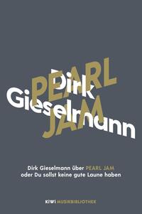 Vorderes Coverbild Dirk Gieselmann über Pearl Jam oder Du sollst keine gute Laune haben