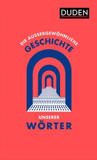 Vorderes Coverbild Die außergewöhnliche Geschichte unserer Wörter