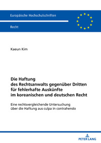 Vorderes Coverbild Die Haftung des Rechtsanwalts gegenüber Dritten für fehlerhafte Auskünfte im koreanischen und deutschen Recht