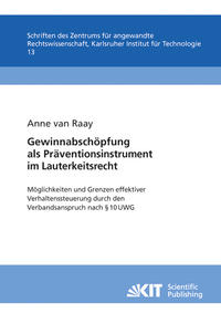 Vorderes Coverbild Gewinnabschöpfung als Präventionsinstrument im Lauterkeitsrecht : Möglichkeiten und Grenzen effektiver Verhaltenssteuerung durch den Verbandsanspruch nach § 10 UWG ; Untersuchung unter vergleichender Heranziehung insbesondere der Verletzergewinnhaftung im Rahmen der dreifachen Schadensberechnung nach Immaterialgutsverletzungen