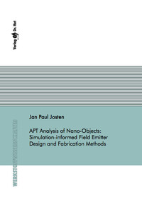 Vorderes Coverbild APT Analysis of Nano-Objects: Simulation-informed Field Emitter Design and Fabrication Methods