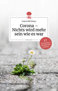 Vorderes Coverbild Corona - Nichts wird mehr sein wie es war. 17 Geschichten, die jetzt Mut machen. Life is a story - story.one