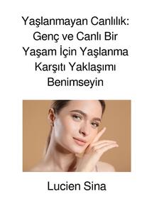 Vorderes Coverbild Yaslanmayan Canlilik: Genç ve Canli Bir Yasam Için Yaslanma Karsiti Yaklasimi Benimseyin