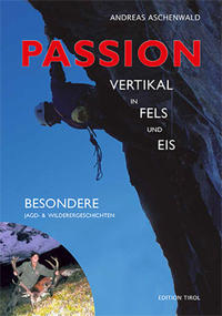 Vorderes Coverbild Passion – Vertikal in Fels und Eis