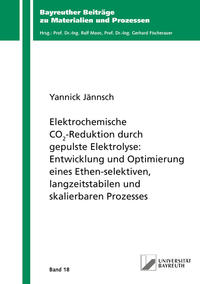 Vorderes Coverbild Elektrochemische CO2-Reduktion durch gepulste Elektrolyse: Entwicklung und Optimierung eines Ethen-selektiven, langzeitstabilen und skalierbaren Prozesses