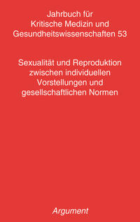 Vorderes Coverbild Jahrbuch für kritische Medizin und Gesundheitswissenschaften / Sexualität und Reproduktion zwischen individuellen Vorstellungen und gesellschaftlichen Normen