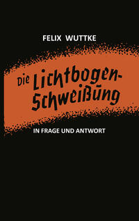 Vorderes Coverbild Die Lichtbogen-Schweißung in Frage und Antwort