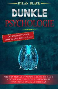 Vorderes Coverbild DUNKLE PSYCHOLOGIE: Wie Man Menschen Analysiert, Um Sich Vor Mentale Manipulation, Gehirnwäsche und Täuschung Zu Verteidigen