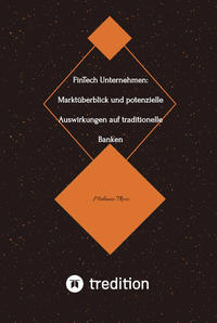 Vorderes Coverbild FinTech Unternehmen: Marktüberblick und potenzielle Auswirkungen auf traditionelle Banken (Bachelorarbeit)