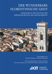 Vorderes Coverbild Der wunderbare florentinische Geist : Einblicke in die Kultur und Ideengeschichte des Rinascimento. Mit einer Einleitung von Ulrich Arnswald und einem Nachwort von Hans-Peter Schütt und Bernd Thum