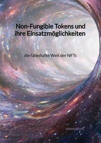Vorderes Coverbild Non-Fungible Tokens und ihre Einsatzmöglichkeiten - die fabelhafte Welt der NFTs