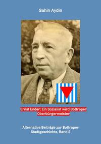 Vorderes Coverbild Ernst Ender: Ein Sozialist wird Bottroper Oberbürgermeister