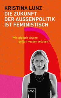 Vorderes Coverbild Die Zukunft der Außenpolitik ist feministisch